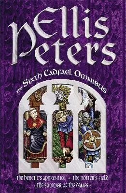 The Sixth Cadfael Omnibus: The Heretic's Apprentice, The Potter's Field, The Summer of the Danes Ellis Peters Sphere Paperback / softback 1996