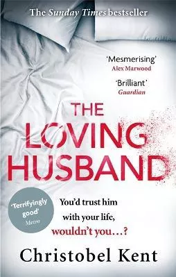 The Loving Husband: You'd trust him with your life, wouldn't you...? Christobel Kent Sphere 2016 Paperback / softback