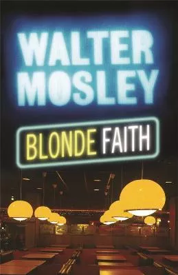 Blonde Faith: Easy Rawlins 11 Walter Mosley Weidenfeld &amp; Nicolson 2009 Paperback / softback