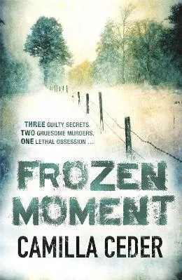 Frozen Moment: 'A good psychological crime novel that will appeal to fans of Wallander and Stieg Larsson' CHOICE Camilla Ceder Weidenfeld &amp; Nicolson 2011 Paperback / softback