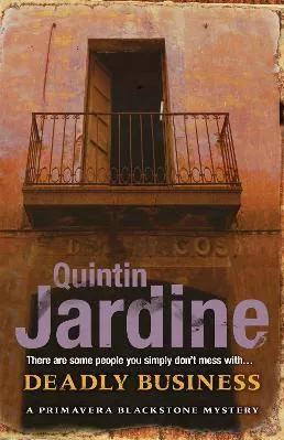 Deadly Business (Primavera Blackstone series, Book 4): A twisting crime novel of intrigue and suspense Quintin Jardine Headline Book Publishing 2013 Paperback / softback