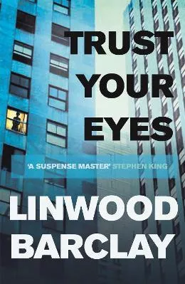 Trust Your Eyes Linwood Barclay Orion (an Imprint of The Orion Publishing Group Ltd ) 2013 Paperback / softback