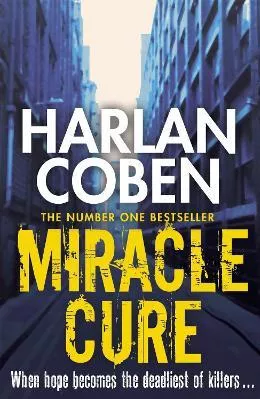 Miracle Cure: They were looking for a miracle cure, but instead they found a killer... Harlan Coben Orion (an Imprint of The Orion Publishing Group Ltd ) 2014 Paperback / softback