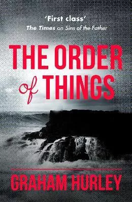 The Order of Things Graham Hurley Orion (an Imprint of The Orion Publishing Group Ltd ) 2017 Paperback / softback