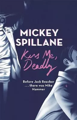 Kiss Me, Deadly Mickey Spillane Orion (an Imprint of The Orion Publishing Group Ltd ) 2016 Paperback / softback