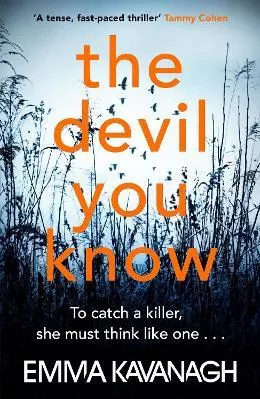 The Devil You Know: To catch a killer, she must think like one Emma Kavanagh Orion (an Imprint of The Orion Publishing Group Ltd ) 2020 Paperback / softback