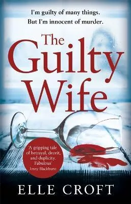 The Guilty Wife: A thrilling psychological suspense with twists and turns that grip you to the very last page Elle Croft Orion (an Imprint of The Orion Publishing Group Ltd ) 2018 Paperback / softback