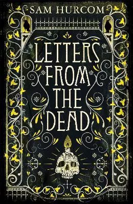 Letters from the Dead: The new stiflingly atmospheric, wonderfully dark Thomas Bexley mystery Sam Hurcom Orion (an Imprint of The Orion Publishing Group Ltd ) Paperback / softback 2021