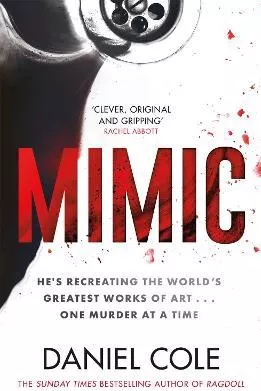 Mimic: A gripping new serial killer thriller from the Sunday Times bestselling author of mystery and suspense Daniel Cole Orion (an Imprint of The Orion Publishing Group Ltd ) Hardback 2021