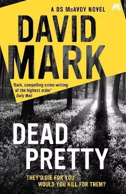 Dead Pretty: The 5th DS McAvoy novel from the Richard &amp; Judy bestselling author David Mark Mulholland Books 2016 Paperback / softback