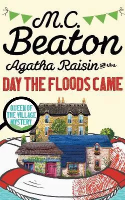 Agatha Raisin and the Day the Floods Came M.C. Beaton Constable 2016 Paperback / softback