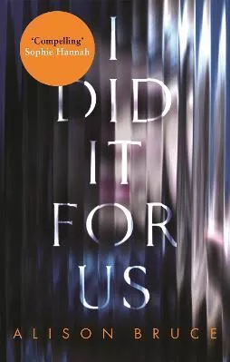 I Did It for Us Alison Bruce Constable 2018 Paperback / softback