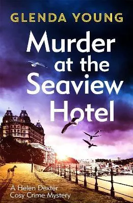 Murder at the Seaview Hotel: A murderer comes to Scarborough in this charming cosy crime mystery Glenda Young Headline Book Publishing Hardback 2021