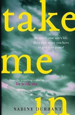 Take Me In: the twisty, unputdownable thriller from the bestselling author of Lie With Me Sabine Durrant Mulholland Books Hardback 2018