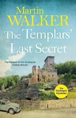 The Templars' Last Secret: The Dordogne Mysteries 10 Martin Walker Quercus Publishing 2018 Paperback / softback