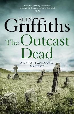The Outcast Dead: The Dr Ruth Galloway Mysteries 6 Elly Griffiths Quercus Publishing Paperback / softback 2016