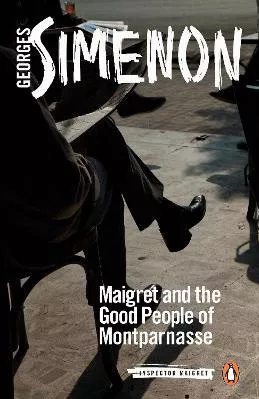 Maigret and the Good People of Montparnasse: Inspector Maigret #58 Georges Simenon Penguin Classics Paperback / softback