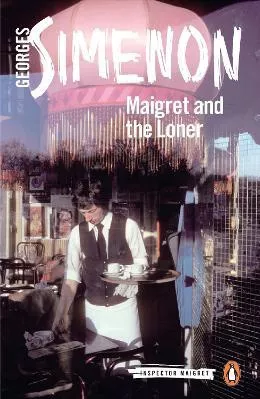 Maigret and the Loner: Inspector Maigret #73 Georges Simenon Penguin Classics Paperback / softback