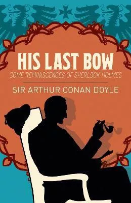 His Last Bow: Some Reminiscences of Sherlock Holmes Arthur Co Doyle Arcturus Paperback / softback