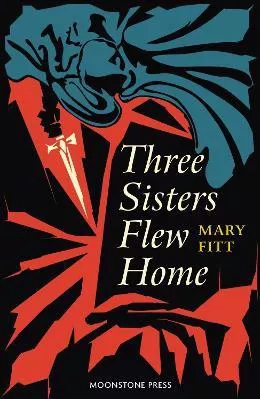 Three Sisters Flew Home Mary Fitt Moonstone Press Paperback / softback