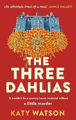 The Three Dahlias: 'An absolute treat of a read with all the ingredients of a vintage murder mystery' Janice Hallett Katy Watson Constable Paperback / softback 2023