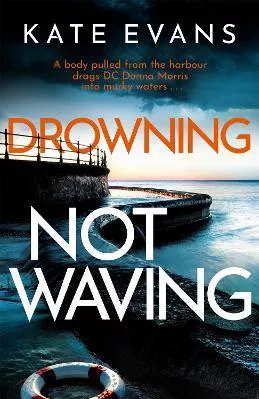 Drowning Not Waving: a completely thrilling new police procedural set in Scarborough Kate Evans Constable Paperback / softback 2023