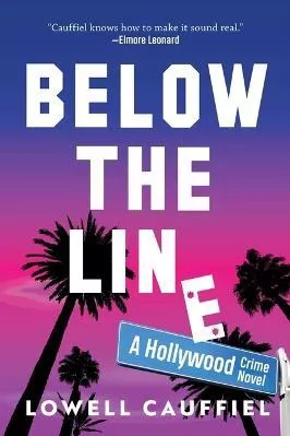 Below the Line: A Hollywood Crime Novel Lowell Cauffiel Arcade Crimewise Hardback