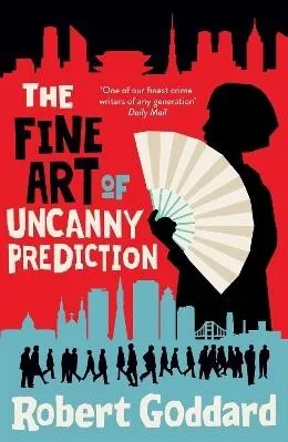 The Fine Art of Uncanny Prediction Robert Goddard Bantam (Transworld)
