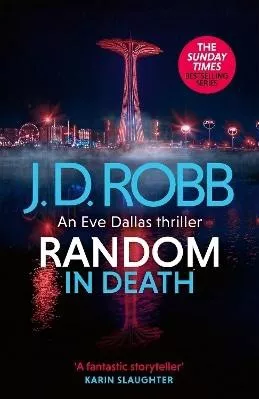 Random in Death: An Eve Dallas thriller (In Death 58) J. D. Robb Piatkus Books 0130