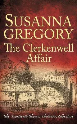 The Clerkenwell Affair: The Fourteenth Thomas Chaloner Adventure Susanna Gregory Sphere 1105