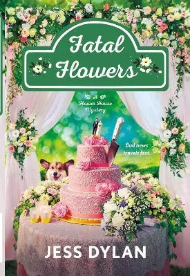 Fatal Flowers: A Flower House Mystery Jess Dylan St Martin's Press