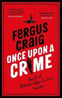 Once Upon a Crime: The hilarious Detective Roger LeCarre parody 'thriller' Fergus Craig Sphere 0130