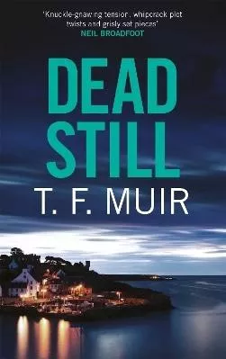 Dead Still: A compelling, page-turning Scottish crime thriller T.F. Muir Constable 0511