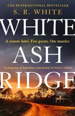 White Ash Ridge: 'A rising star of Australian crime fiction' SUNDAY TIMES S. R. White Headline Book Publishing 0312