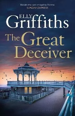 The Great Deceiver: The gripping new novel from the bestselling author of The Dr Ruth Galloway Mysteries Elly Griffiths Quercus Publishing 1024