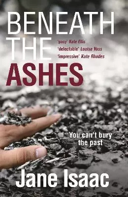 Beneath the Ashes: a must-read thriller from crime writer Jane Isaac Legend Press Ltd