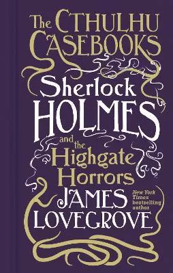 Cthulhu Casebooks - Sherlock Holmes and the Highgate Horrors James Lovegrove Titan Books Ltd