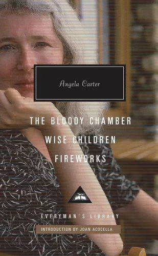 The Bloody Chamber, Wise Children, Fireworks Angela Carter Everyman's Library Hardback