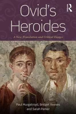 Ovid's Heroides: A New Translation and Critical Essays Sarah Parker Routledge Paperback / softback