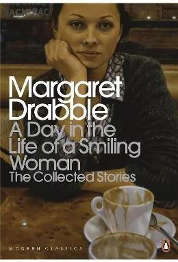A Day in the Life of a Smiling Woman: The Collected Stories Margaret Drabble Penguin Classics Paperback / softback