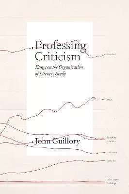 Professing Criticism: Essays on the Organization of Literary Study Professor John Guillory University of Chicago Press Paperback / softback 2023