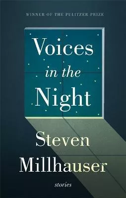 Voices in the Night Steven Millhauser Corsair Hardback 2015