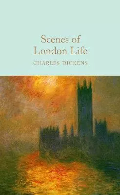 Scenes of London Life: From 'Sketches by Boz' Charles Dickens Macmillan Collector's Library Hardback