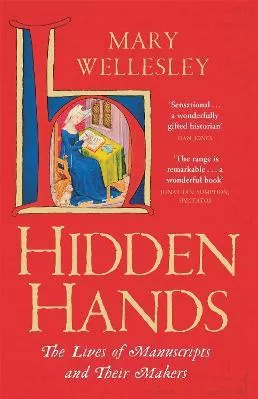 Hidden Hands: The Lives of Manuscripts and Their Makers Mary Wellesley riverrun Paperback / softback 2022