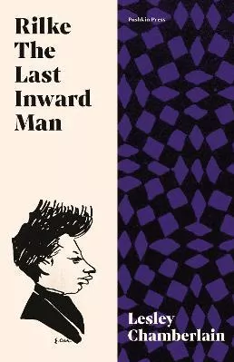 Rilke: The Last Inward Man Lesley Chamberlain Pushkin Press Hardback