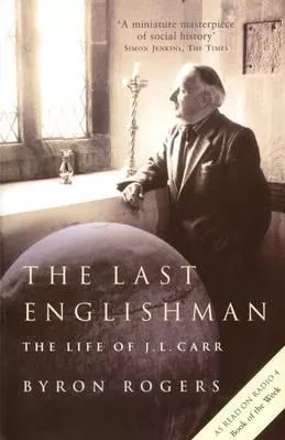 The Last Englishman: The Life of J.L. Carr Byron Rogers Aurum Press Paperback / softback