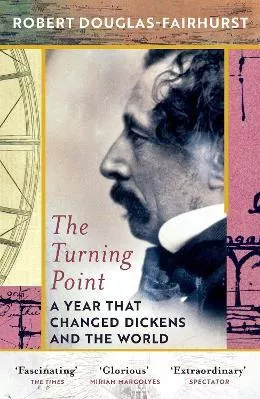 The Turning Point: A Year that Changed Dickens and the World Robert Douglas-Fairhurst Vintage Paperback / softback