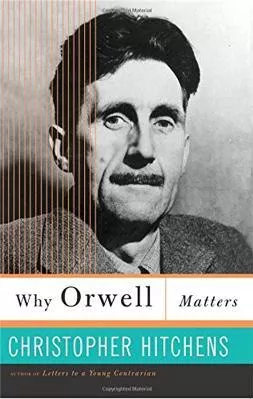 Why Orwell Matters Christopher Hitchens Basic Books 2003 Paperback / softback