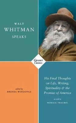 Walt Whitman Speaks: His Final Thoughts on Life, Writing, Spirituality, and the Promise of America Carcanet Classics Paperback / softback