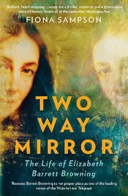 Two-Way Mirror: The Life of Elizabeth Barrett Browning Fiona Sampson Profile Books Ltd Paperback / softback 2022
